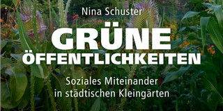 Neue Monographie: Alltägliches Miteinander in städtischen Kleingärten Grüner Garten in Nahaufnahme im Hintergrund und Titel im Vordergrund